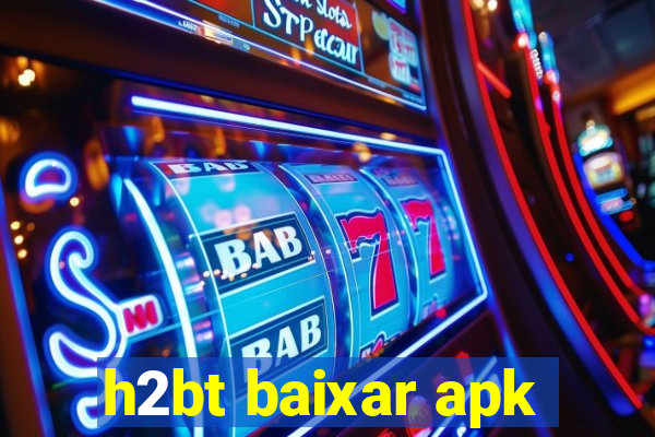 h2bt baixar apk